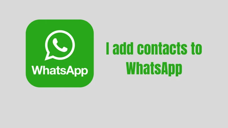 I add contacts to WhatsApp